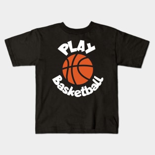 Play basketball Kids T-Shirt